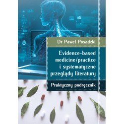 Evidence-based medicine/practice i systematyczne przeglądy literatury: praktyczny podręcznik Paweł Posadzki motyleksiazkowe.pl