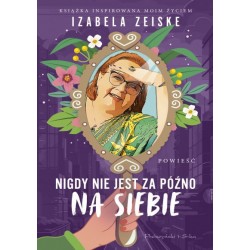 Nigdy nie jest za późno na siebie Izabela Zeiske motyleksiazkowe.pl
