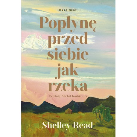 Popłynę przed siebie jak rzeka Shelley Read motyleksiazkowe.pl