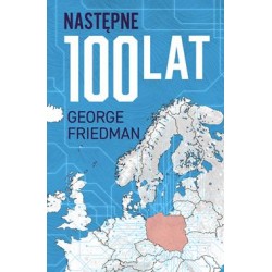 Następne 100 lat. Prognoza na XXI wiek George Friedman motyleksiazkowe.pl