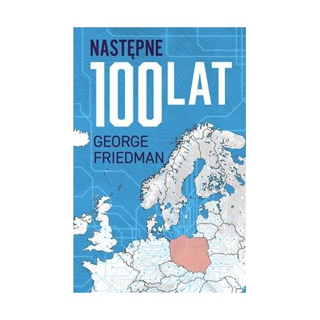 Następne 100 lat. Prognoza na XXI wiek George Friedman motyleksiazkowe.pl