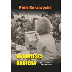 Opowieści kasjera Piotr Goszczycki motyleksiazkowe.pl