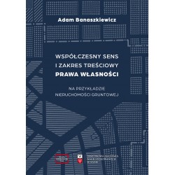 Współczesny sens i zakres treściowy prawa własności na przykładzie nieruchomości gruntowej Adam Banaszkiewicz motyleksiazkowe.pl