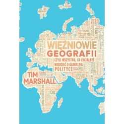 Więźniowie geografii, czyli wszystko, co chciałbyś wiedzieć o globalnej polityce  Tim Marshall motyleksiazkowe.pl