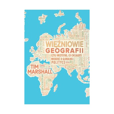 Więźniowie geografii, czyli wszystko, co chciałbyś wiedzieć o globalnej polityce  Tim Marshall motyleksiazkowe.pl