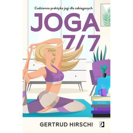 Joga 7/7 Codzienna praktyka jogi dla zabieganych Gertrud Hirschi motyleksiazkowe.pl