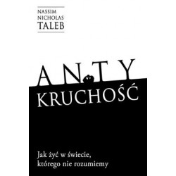 Antykruchość. Jak żyć w świecie, którego nie rozumiemy Nassim Nicholas Taleb motyleksiazkowe.pl