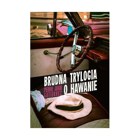 Brudna trylogia o Hawanie Pedro Juan Gutierrez motyleksiazkowe.pl