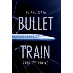 Bullet Train. Zabójczy pociąg Kotaro Isaka motyleksiazkowe.pl