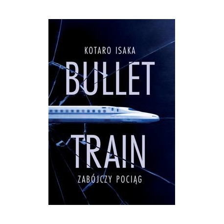 Bullet Train. Zabójczy pociąg Kotaro Isaka motyleksiazkowe.pl