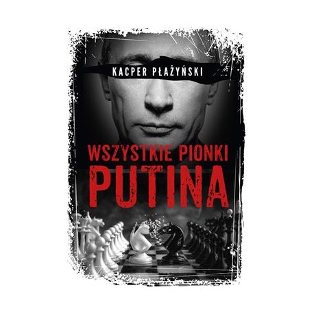 Wszystkie pionki Putina. Rosyjski lobbing Kacper Płażyński motyleksiazkowe.pl