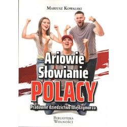 Ariowie Słowianie Polacy. Pradawne dziedzictwo Międzymorza Mariusz Kowalski motyleksiazkowe.pl