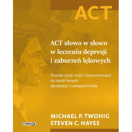 ACT słowo w słowo w leczeniu depresji i zaburzeń lękowych Michael P. Twohig Steven C. Hayes motyleksiazkowe.pl