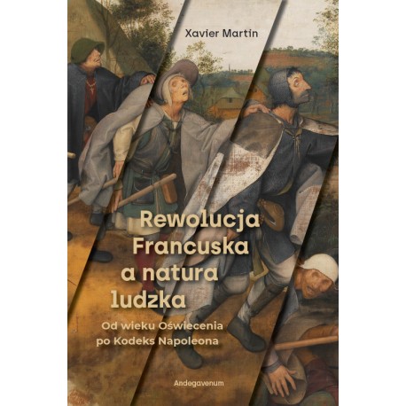Rewolucja Francuska a natura ludzka. Od wieku Oświecenia po Kodeks Napoleona Martin Xavier motyleksiazkowe.pl