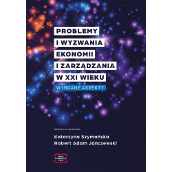 Problemy i wyzwania ekonomii i zarządzania w XXI wieku Katarzyna Szymańska, Robert Adam Janczewski motyleksiazkowe.pl