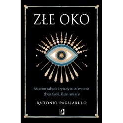 Złe Oko Skuteczne zaklęcia i rytuały na odwracanie złych plotek klątw i uroków Antonio Pagliarulo motyleksiazkowe.pl