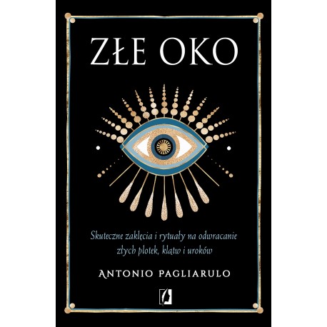 Złe Oko Skuteczne zaklęcia i rytuały na odwracanie złych plotek klątw i uroków Antonio Pagliarulo motyleksiazkowe.pl