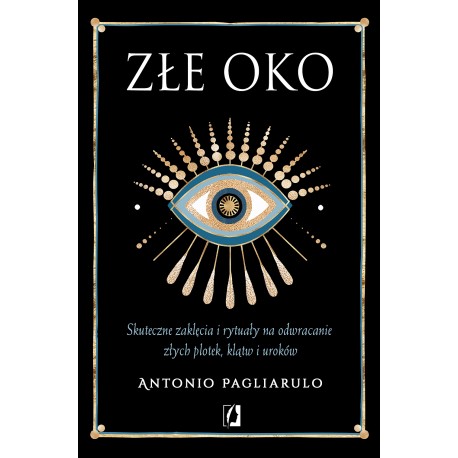 Złe Oko Skuteczne zaklęcia i rytuały na odwracanie złych plotek klątw i uroków Antonio Pagliarulo motyleksiazkowe.pl