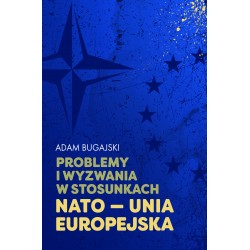 Problemy i wyzwania w stosunkach NATO - Unia Europejska Adam Bugajski motyleksiazkowe.pl