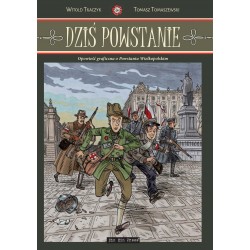 Dziś Powstanie. Opowieść graficzna o Powstaniu Wielkopolskim Witold Tkaczyk, Tomasz Tomaszewski motyleksiazkowe.
