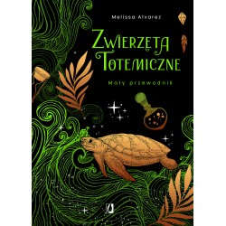 Zwierzęta totemiczne Mały przewodnik Melissa Alvarez motyleksiazkowe.pl