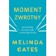 Moment zwrotny. Jak kobiety rosną w siłę i zmieniają świat Melinda Gates motyleksiazkowe.pl
