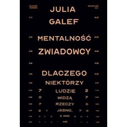 Mentalność zwiadowcy. Dlaczego niektórzy ludzie widzą rzeczy jasno, a inni nie Julia Galef motyleksiazkowe.pl