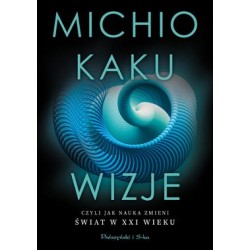 Wizje czyli jak nauka zmieni świat w XXI wieku Michio Kaku motyleksiazkowe.pl