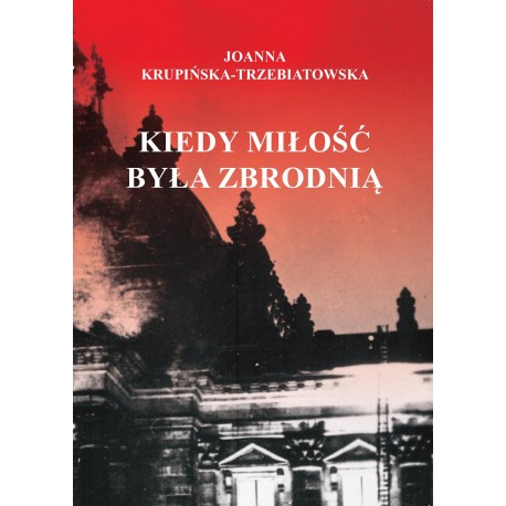 Kiedy miłość byłą zbrodnią. Tom 1 Ewa Joanna Krupińska-Trzebiatowska motyleksiazkowe.pl