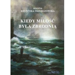 Kiedy miłość byłą zbrodnią, Tom 3 Wiktoria Joanna Krupińska-Trzebiatowska motyleksiazkowe.pl