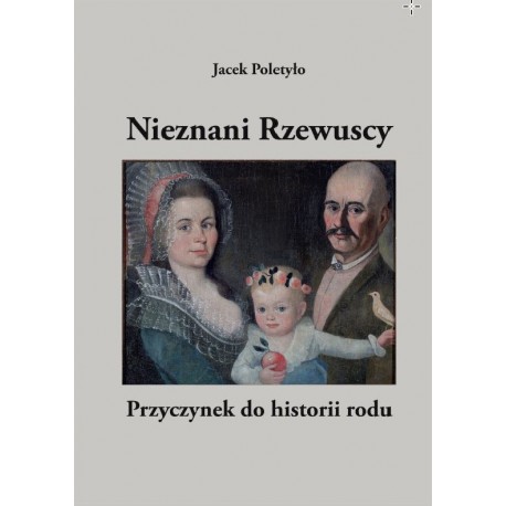 Nieznani Rzewuscy.Przyczynek do historii rodu Jacek Poletyło motyleksiazkowe.pl