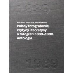 Polscy fotografowie, krytycy i teoretyce o fotografii 1839-1989. Antologia Witold Kanicki Dorota Łuczak Maciej Szymanowicz motyl