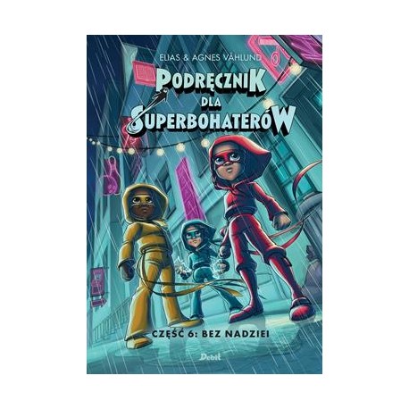 Podręcznik dla superbohaterów 6 Bez nadziei Elias & Agnieszka Vahlund motyleksiazkowe.pl