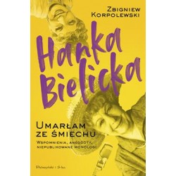 Hanka Bielicka. Umarłam ze śmiechu Zbigniew Korpolewski motyleksiazkowe.pl