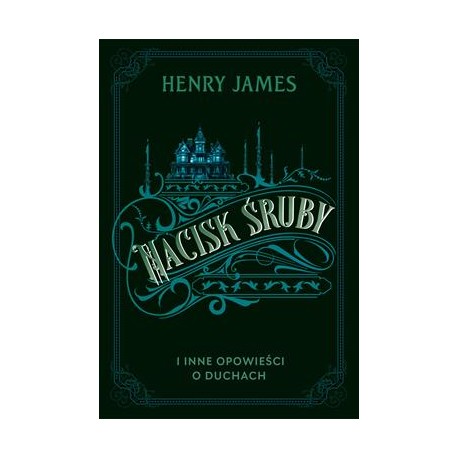 Nacisk śruby i inne opowieści o duchach Henry James motyleksiazkowe.pl