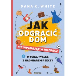 Jak odgracić dom nie wpadając w rozpacz Dana K. White motyleksiazkowe.pl