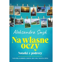Na własne oczy. Notatki z podróży Aleksandra Smyk motyleksiazkowe.pl