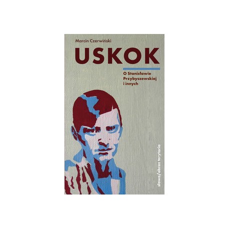 Uskok. O Stanisławie Przybyszewskiej i innych Marcin Czerwiński motyleksiazkowe.pl