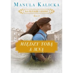 Między tobą a mną /Na przekór losowi Tom 4 Manula Kalicka motyleksiazkowe.pl
