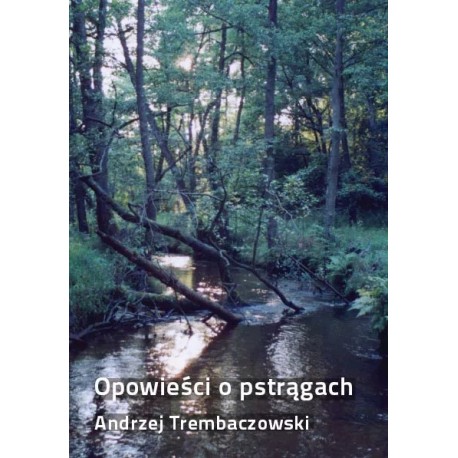 Opowieści o pstrągach Andrzej Trembaczowski motyleksiazkowe.pl