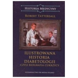Ilustrowana historia diabetologii czyli biografia cukrzycy Robert Tattersall motyleksiazkowe.pl