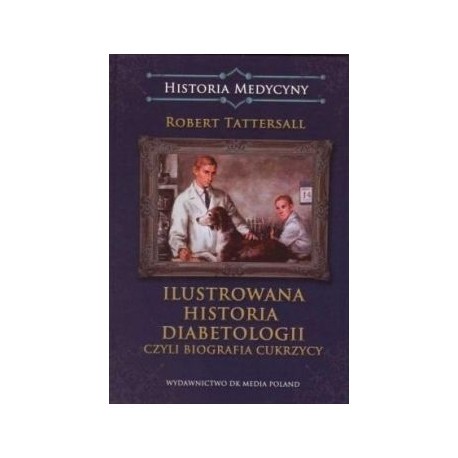 Ilustrowana historia diabetologii czyli biografia cukrzycy Robert Tattersall motyleksiazkowe.pl