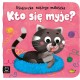 Kto się myje Książeczka naszego maluszka motyleksiazkowe.pl