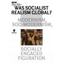 WAS SOCIALIST REALISM GLOBAL? MODERNISM, SOC-MODERNISM, SOCIALLY ENGAGED FIGURATION motyleksiazkowe.pl