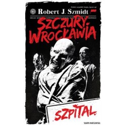 Szczury Wrocławia. Szpital Robert J. Szmidt motyleksiazkowe.pl