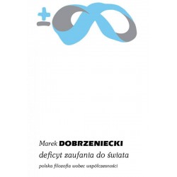 Deficyt zaufania do świata. Polska filozofia wobec współczesności Marek Dobrzeniecki  motyleksiazkowe.pl