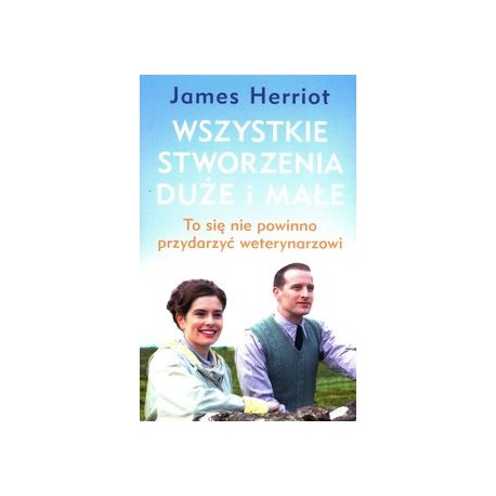 Wszystkie stworzenia duże i małe. To się nie powinno przydarzyć weterynarzowi James Herriot motyleksiazkowe.pl