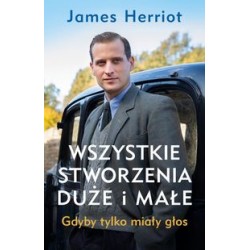 Wszystkie stworzenia duże i małe. Gdyby tylko miały głos James Herriot motyleksiazkowe.pl