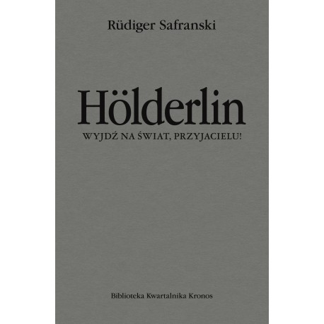 Hölderlin. Wyjdź na świat, przyjacielu! Rudiger Safranski motyleksiazkowe.pl