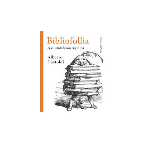 Bibliofollia czyli szaleństwo czytania Alberto Castoldi motyleksiazkowe.pl